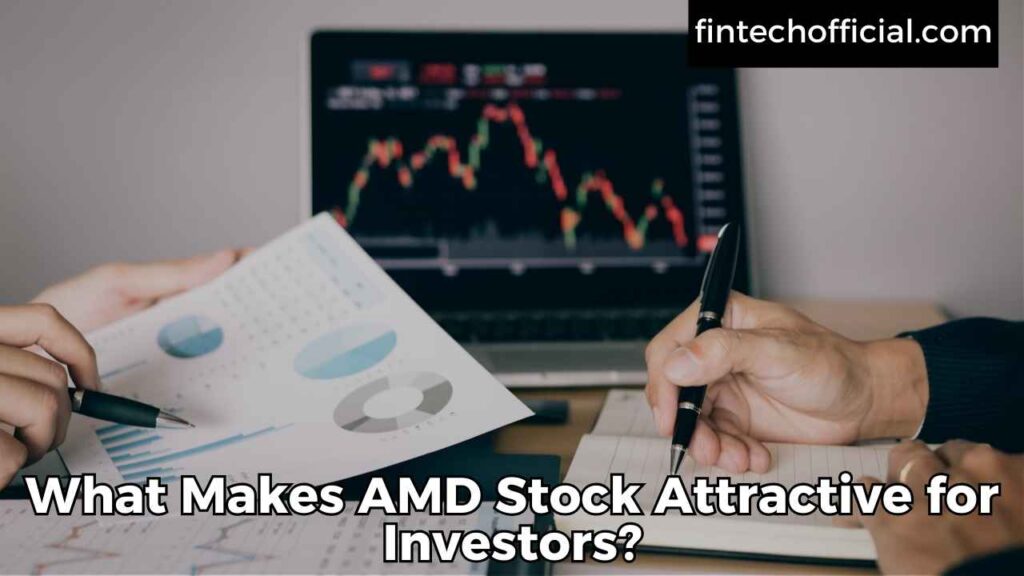 What Makes AMD Stock Attractive for Investors?