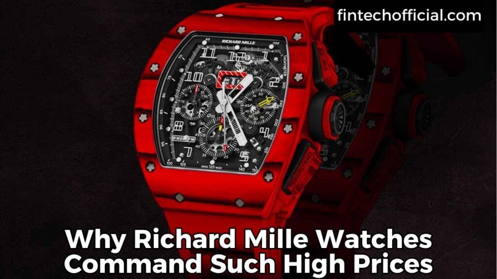 Why Richard Mille Watches Command Such High Prices