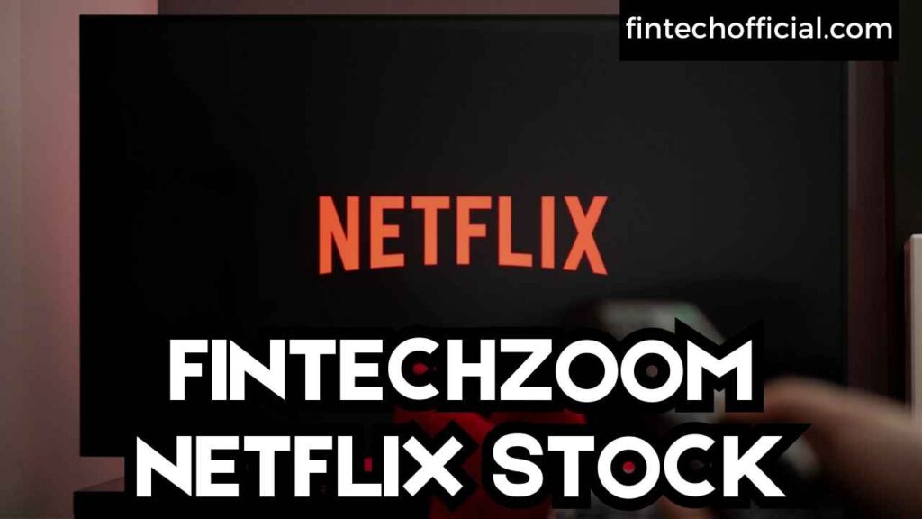 FINTECHZOOM NETFLIX STOCK