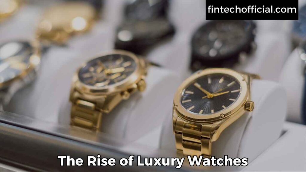 The Rise of Luxury Watches