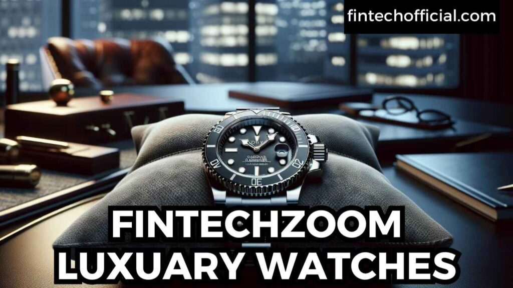 FINTECHZOOM LUXUARY WATCHES