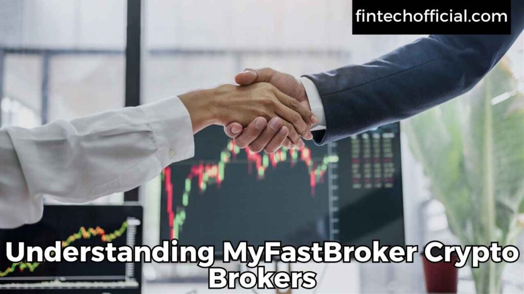 Understanding MyFastBroker Crypto Brokers