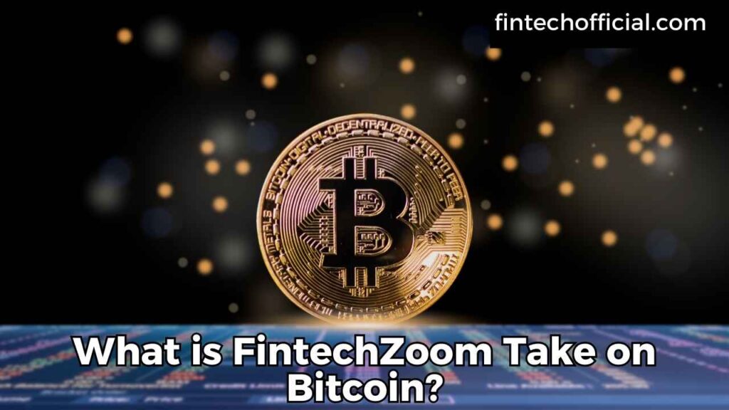 What is FintechZoom Take on Bitcoin?