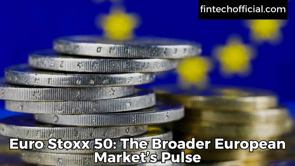 Euro Stoxx 50: The Broader European Market’s Pulse