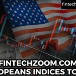 FINTECHZOOM.COM EUROPEANS INDICES TODAY