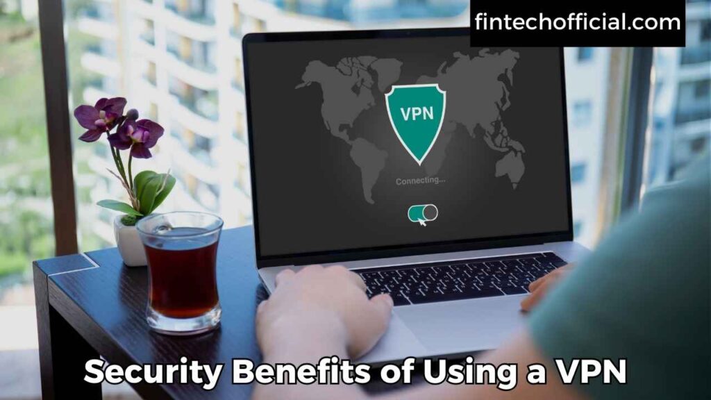 Security Benefits of Using a VPN