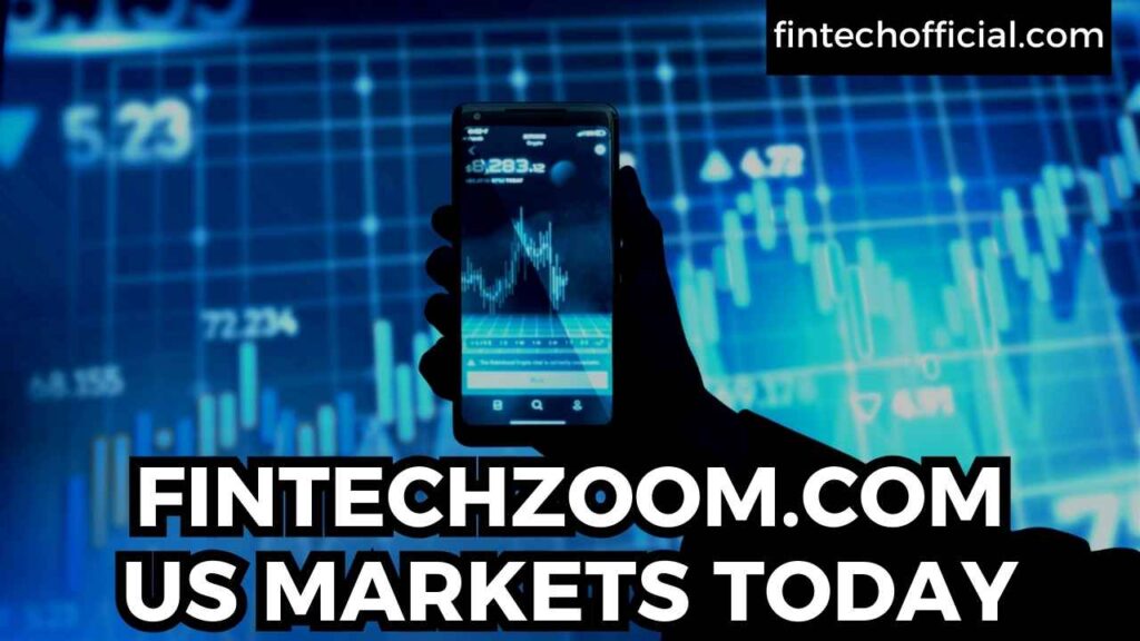 fintechzoom.com us markets today​​