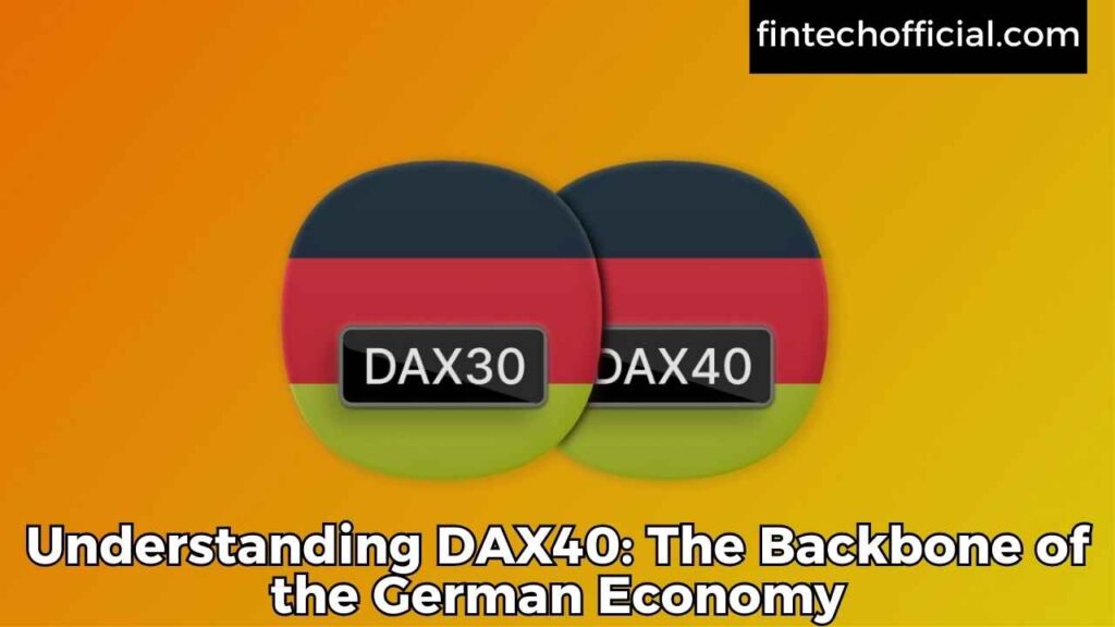 Understanding DAX40: The Backbone of the German Economy