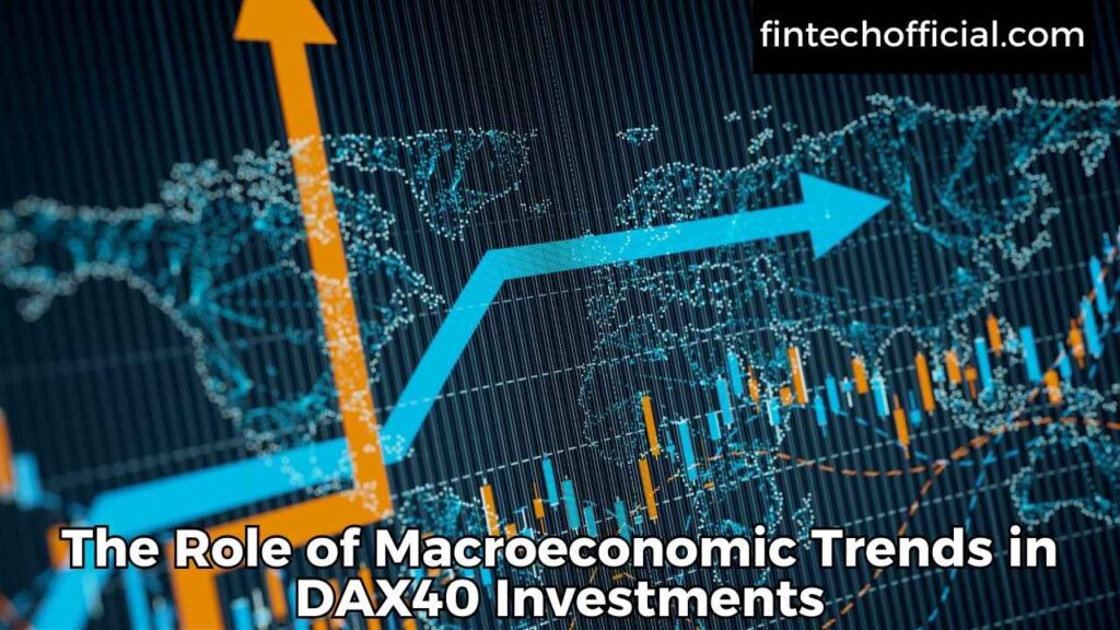 The Role of Macroeconomic Trends in DAX40 Investments