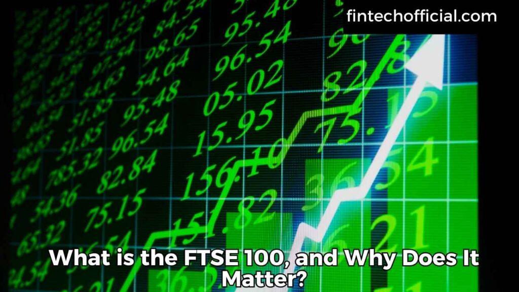 What is the FTSE 100, and Why Does It Matter?