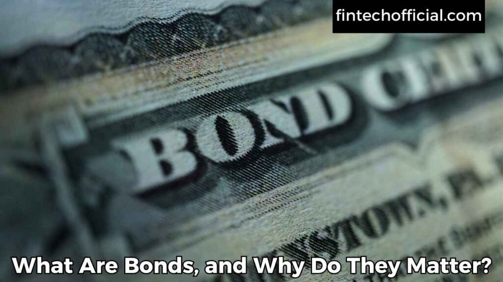 What Are Bonds, and Why Do They Matter?